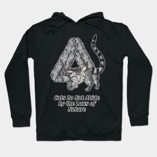 Cats Do Not Abide by the Laws of Nature Hoodie